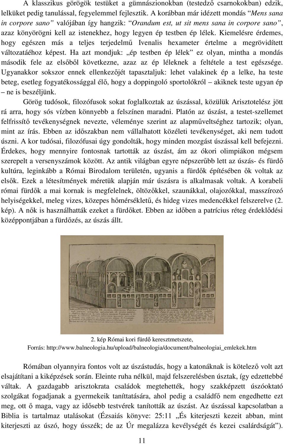 Kiemelésre érdemes, hogy egészen más a teljes terjedelmű Ivenalis hexameter értelme a megrövidített változatáéhoz képest.