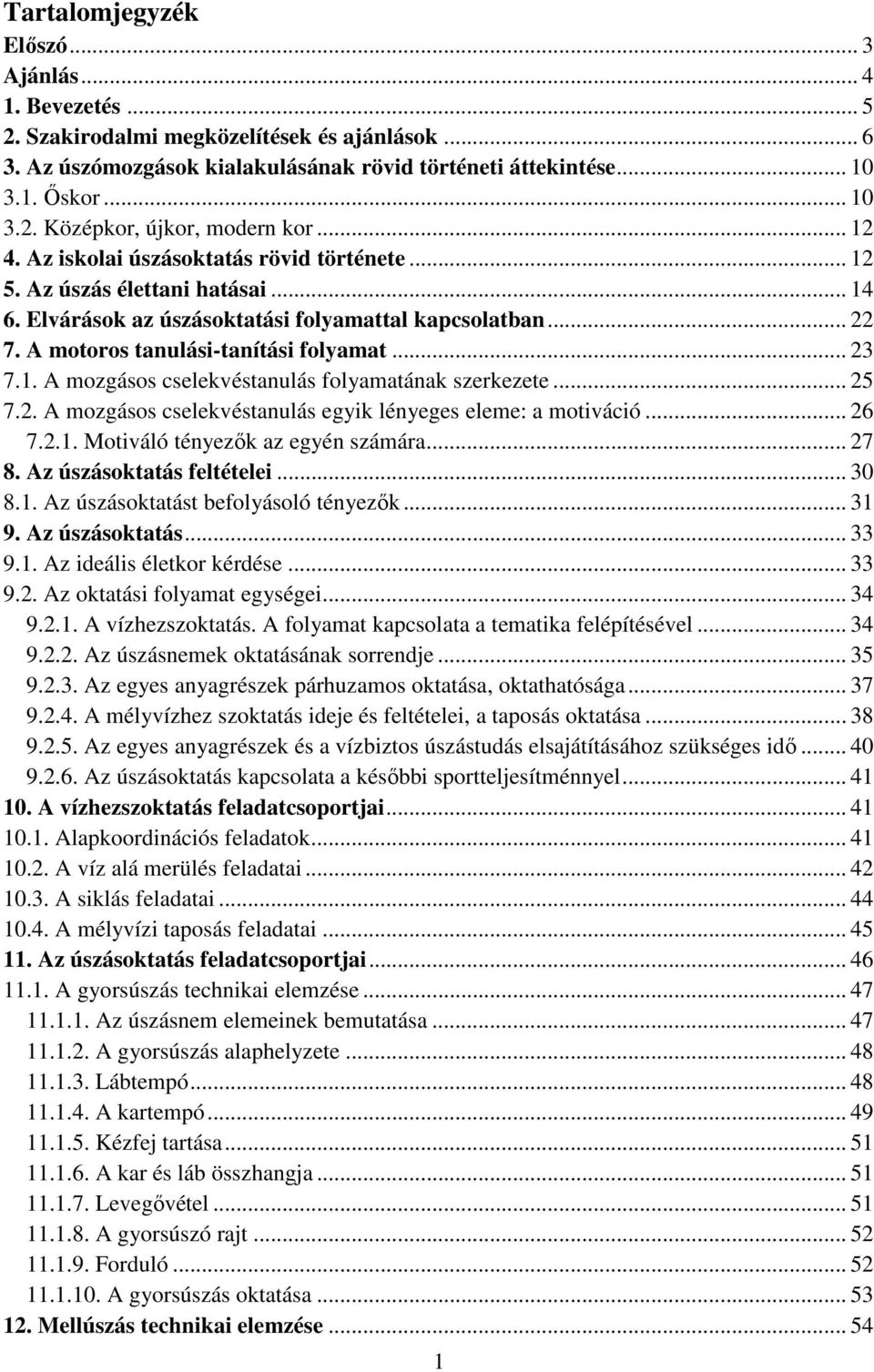 1. A mozgásos cselekvéstanulás folyamatának szerkezete... 25 7.2. A mozgásos cselekvéstanulás egyik lényeges eleme: a motiváció... 26 7.2.1. Motiváló tényezők az egyén számára... 27 8.