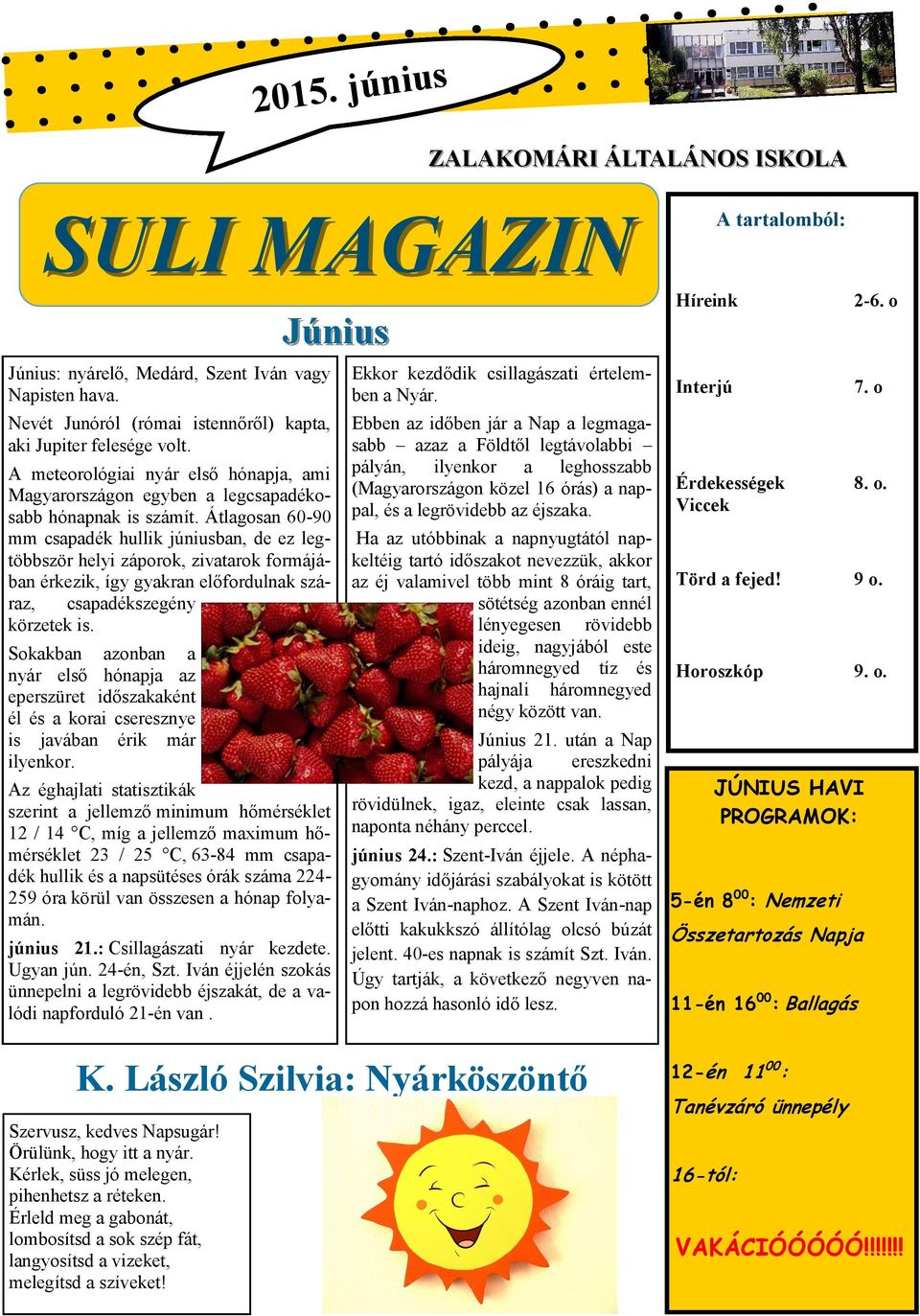 Átlagosan 60-90 mm csapadék hullik júniusban, de ez legtöbbször helyi záporok, zivatarok formájában érkezik, így gyakran előfordulnak száraz, csapadékszegény körzetek is.