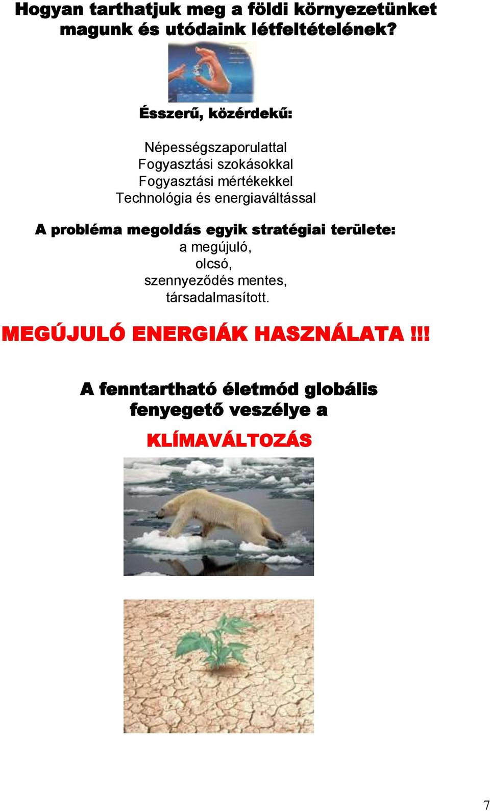 és energiaváltással A probléma megoldás egyik stratégiai területe: a megújuló, olcsó, szennyeződés