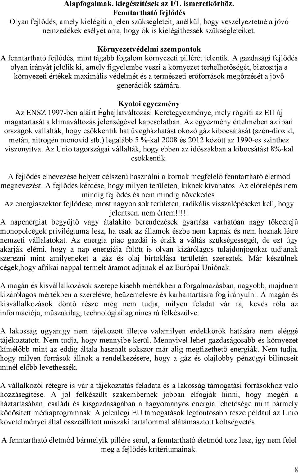 Környezetvédelmi szempontok A fenntartható fejlődés, mint tágabb fogalom környezeti pillérét jelentik.