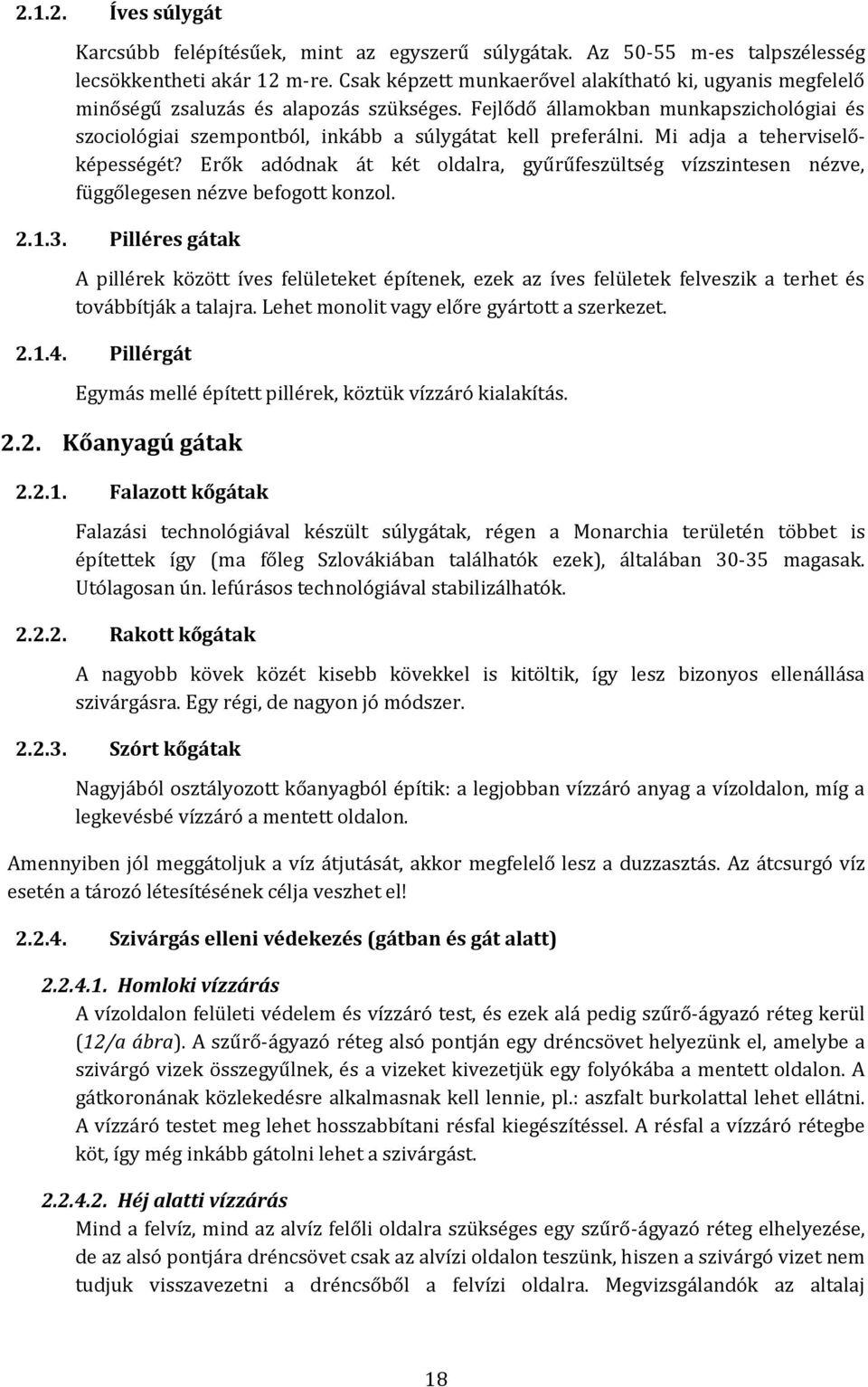 Fejlődő államokban munkapszichológiai és szociológiai szempontból, inkább a súlygátat kell preferálni. Mi adja a teherviselőképességét?