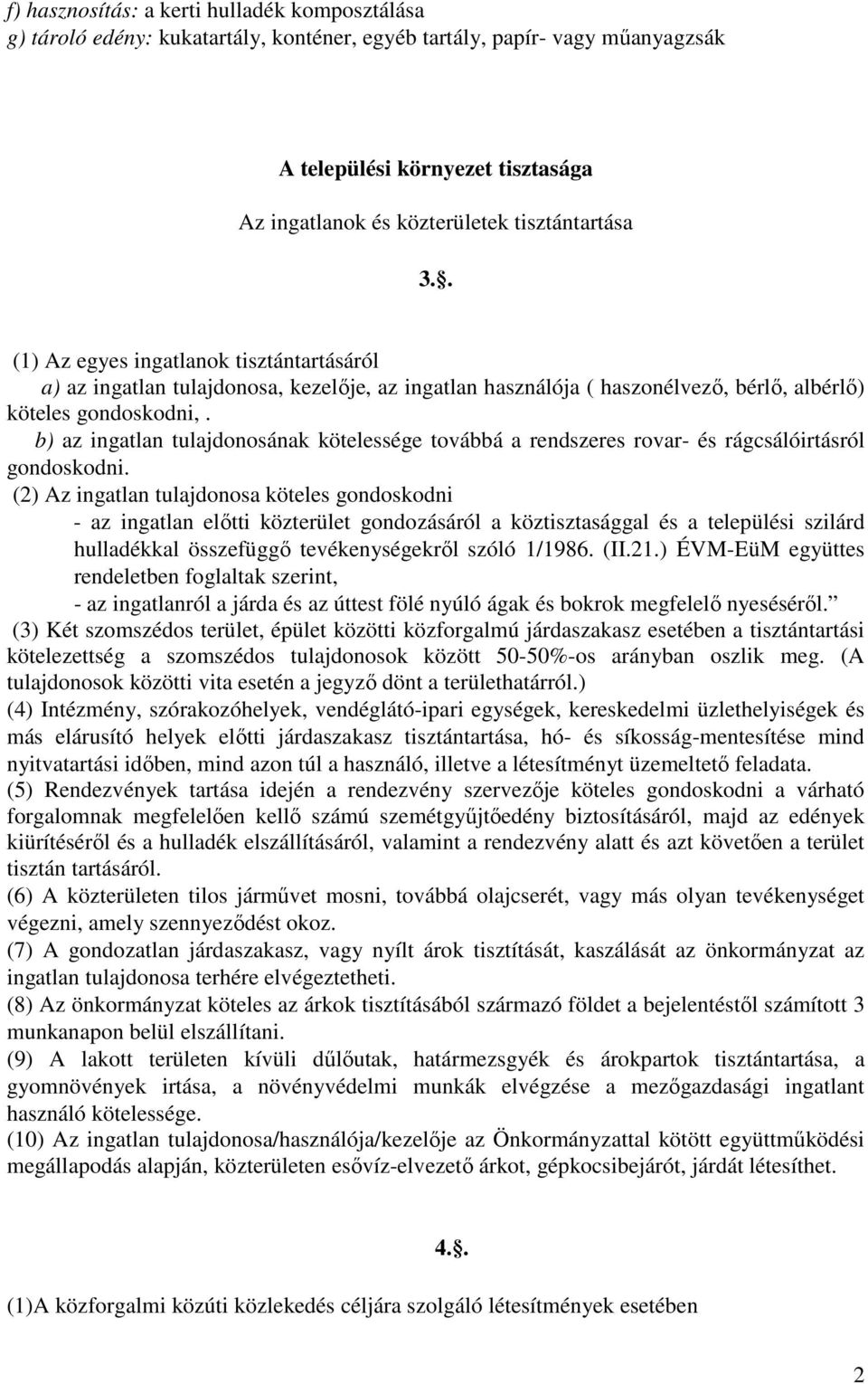 b) az ingatlan tulajdonosának kötelessége továbbá a rendszeres rovar- és rágcsálóirtásról gondoskodni.