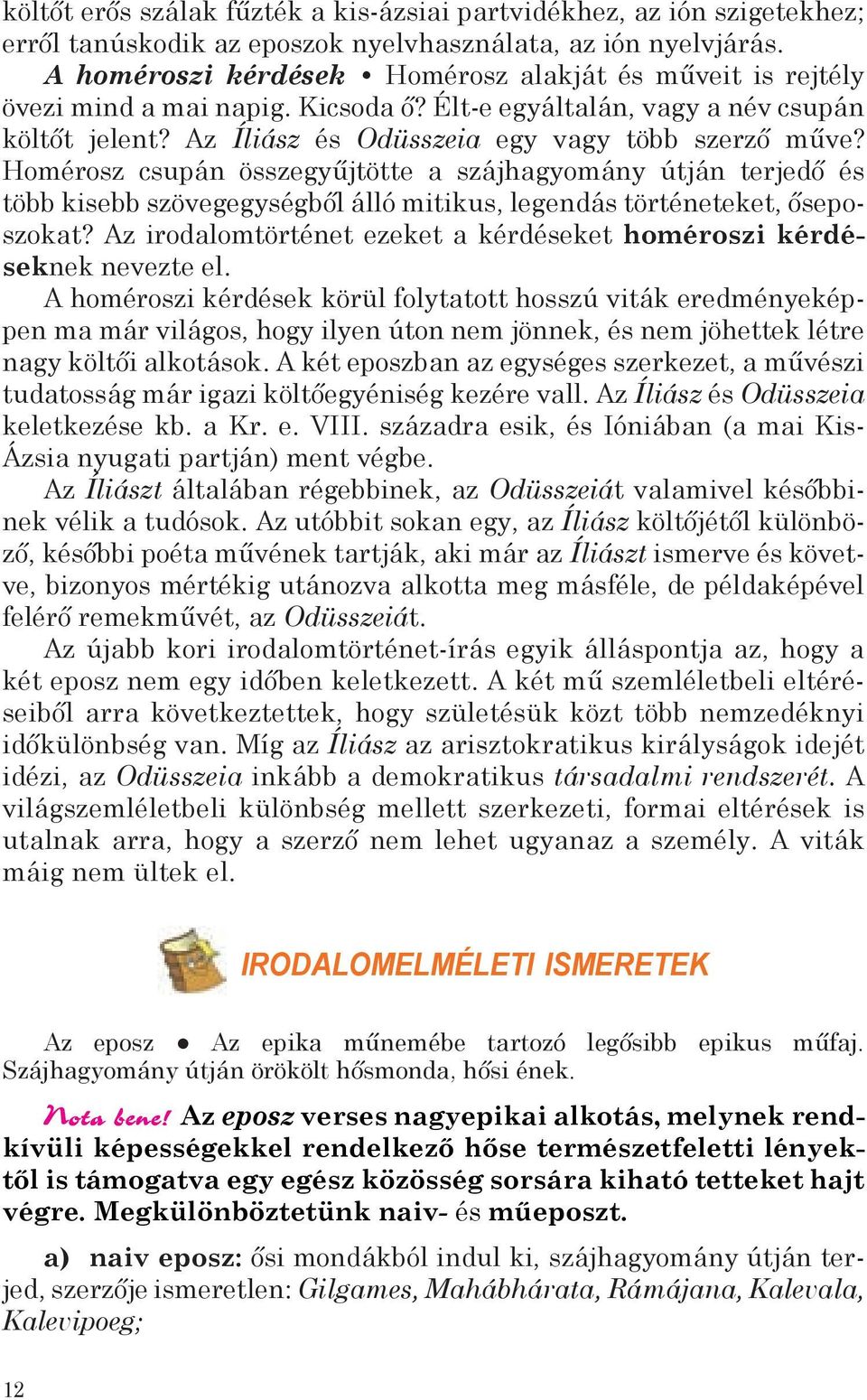 Homérosz csupán összegyűjtötte a szájhagyomány útján terjedő és több kisebb szövegegységből álló mitikus, legendás történeteket, őseposzokat?