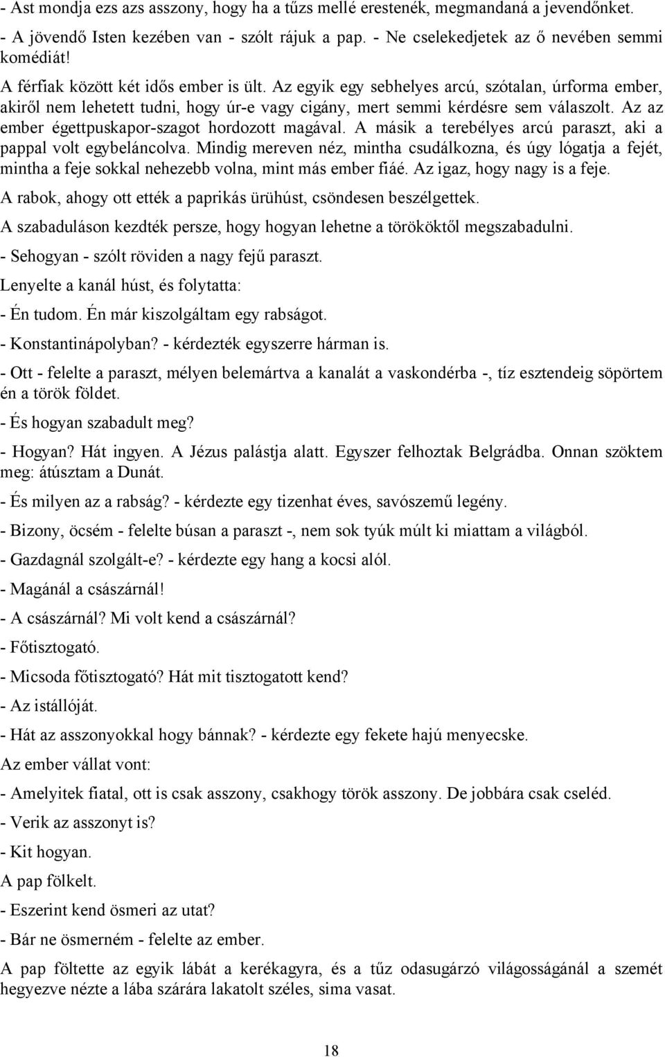 Az az ember égettpuskapor-szagot hordozott magával. A másik a terebélyes arcú paraszt, aki a pappal volt egybeláncolva.