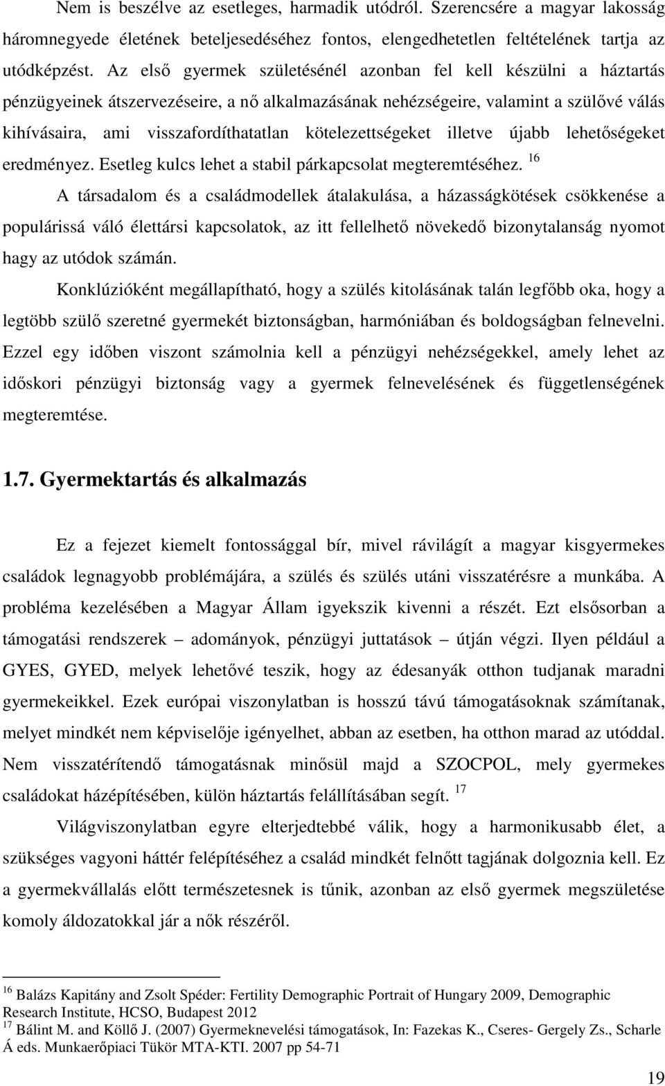 kötelezettségeket illetve újabb lehetőségeket eredményez. Esetleg kulcs lehet a stabil párkapcsolat megteremtéséhez.