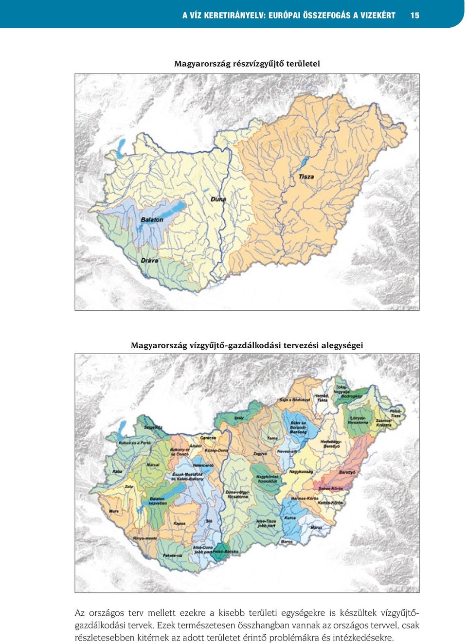 területi egységekre is készültek vízgyûjtôgazdálkodási tervek.