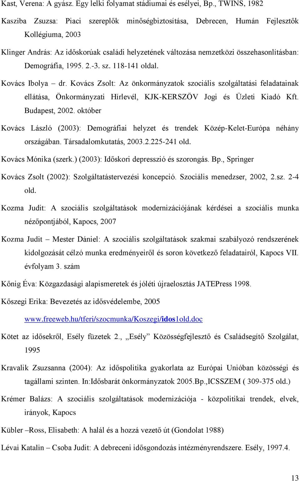 összehasonlításban: Demográfia, 1995. 2.-3. sz. 118-141 oldal. Kovács Ibolya dr.