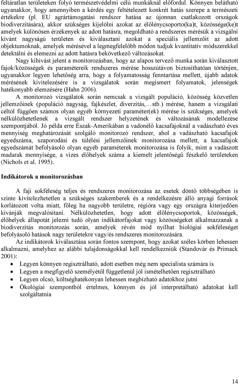 hatásra, megoldható a rendszeres mérésük a vizsgálni kívánt nagyságú területen és kiválasztani azokat a speciális jellemzőit az adott objektumoknak, amelyek mérésével a legmegfelelőbb módon tudjuk