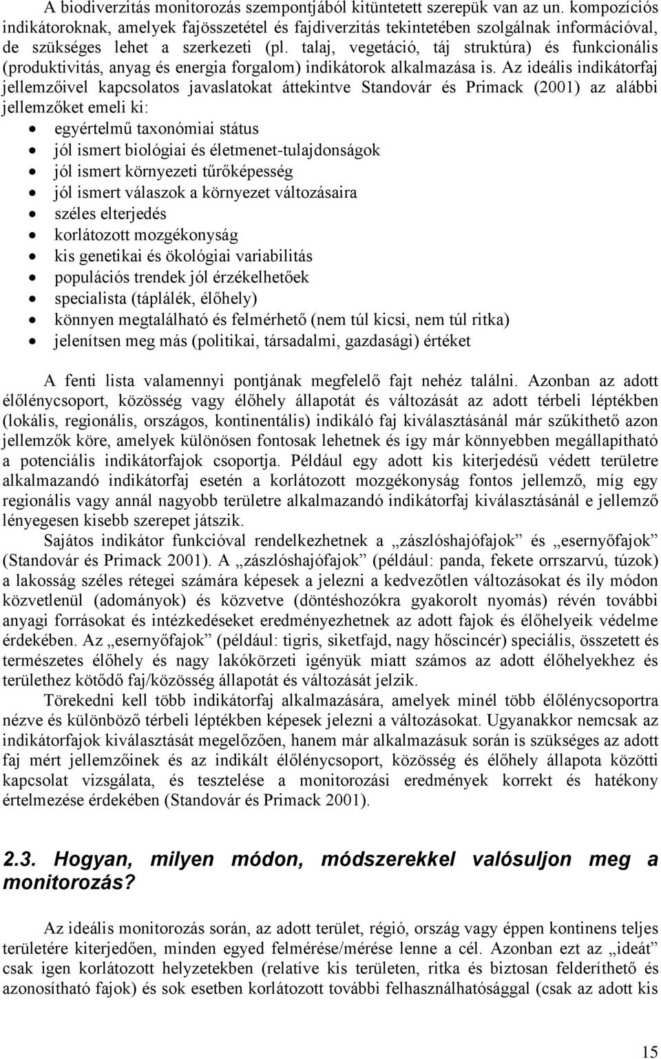 talaj, vegetáció, táj struktúra) és funkcionális (produktivitás, anyag és energia forgalom) indikátorok alkalmazása is.