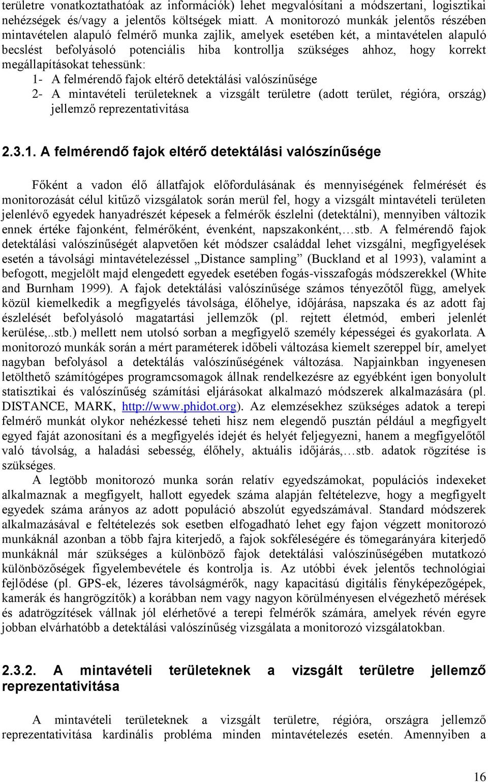 korrekt megállapításokat tehessünk: 1- A felmérendő fajok eltérő detektálási valószínűsége 2- A mintavételi területeknek a vizsgált területre (adott terület, régióra, ország) jellemző