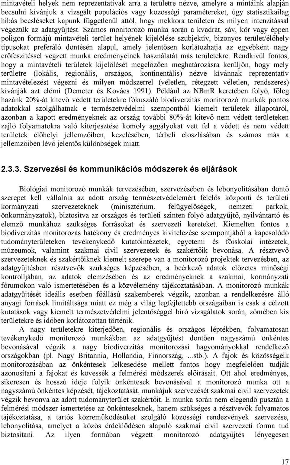 Számos monitorozó munka során a kvadrát, sáv, kör vagy éppen poligon formájú mintavételi terület helyének kijelölése szubjektív, bizonyos terület/élőhely típusokat preferáló döntésén alapul, amely