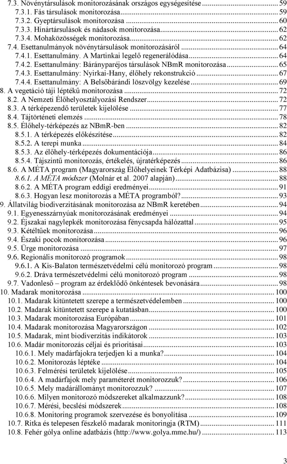 .. 65 7.4.3. Esettanulmány: Nyirkai-Hany, élőhely rekonstrukció... 67 7.4.4. Esettanulmány: A Belsőbárándi löszvölgy kezelése... 69 8. A vegetáció táji léptékű monitorozása... 72 