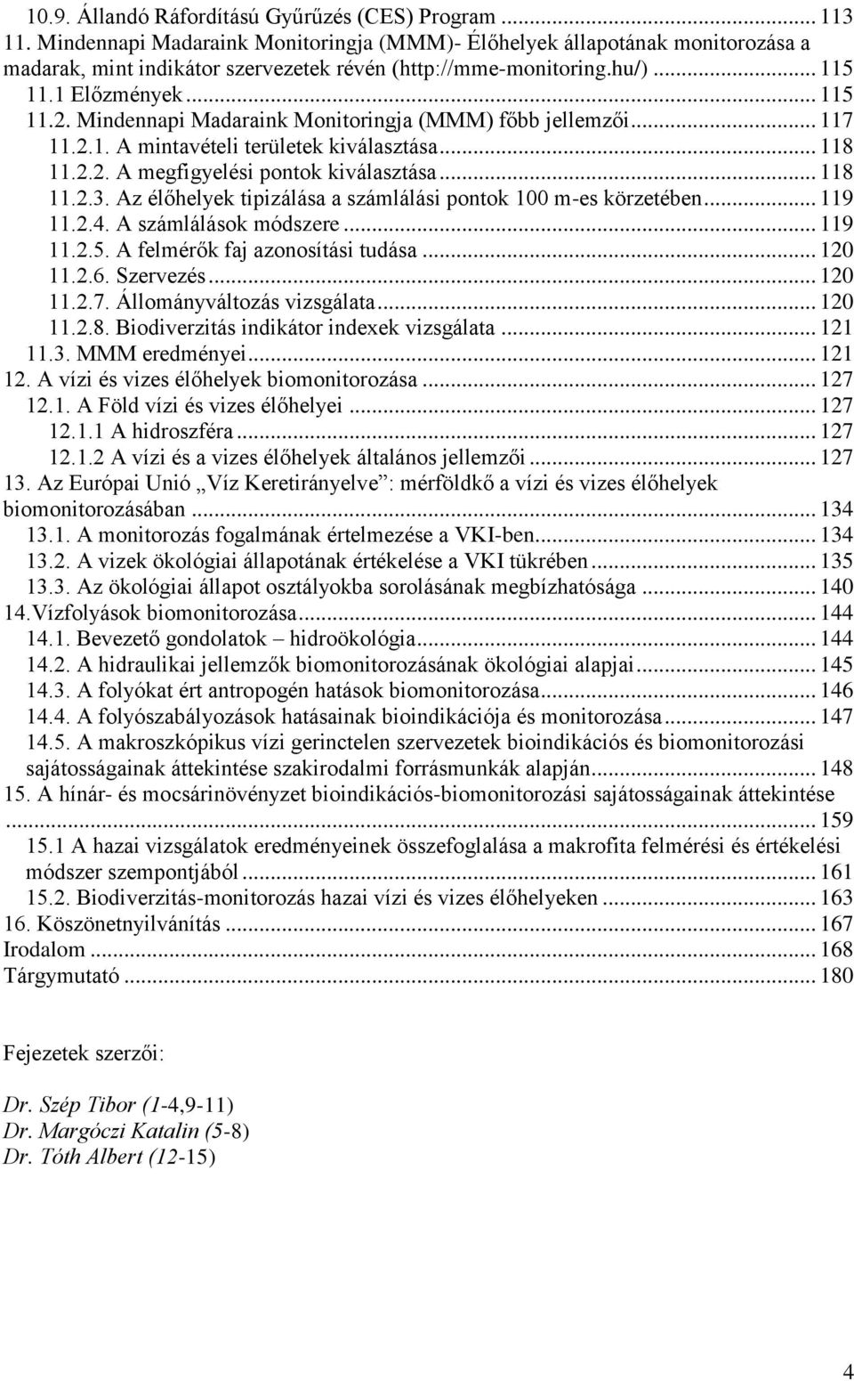 Mindennapi Madaraink Monitoringja (MMM) főbb jellemzői... 117 11.2.1. A mintavételi területek kiválasztása... 118 11.2.2. A megfigyelési pontok kiválasztása... 118 11.2.3.