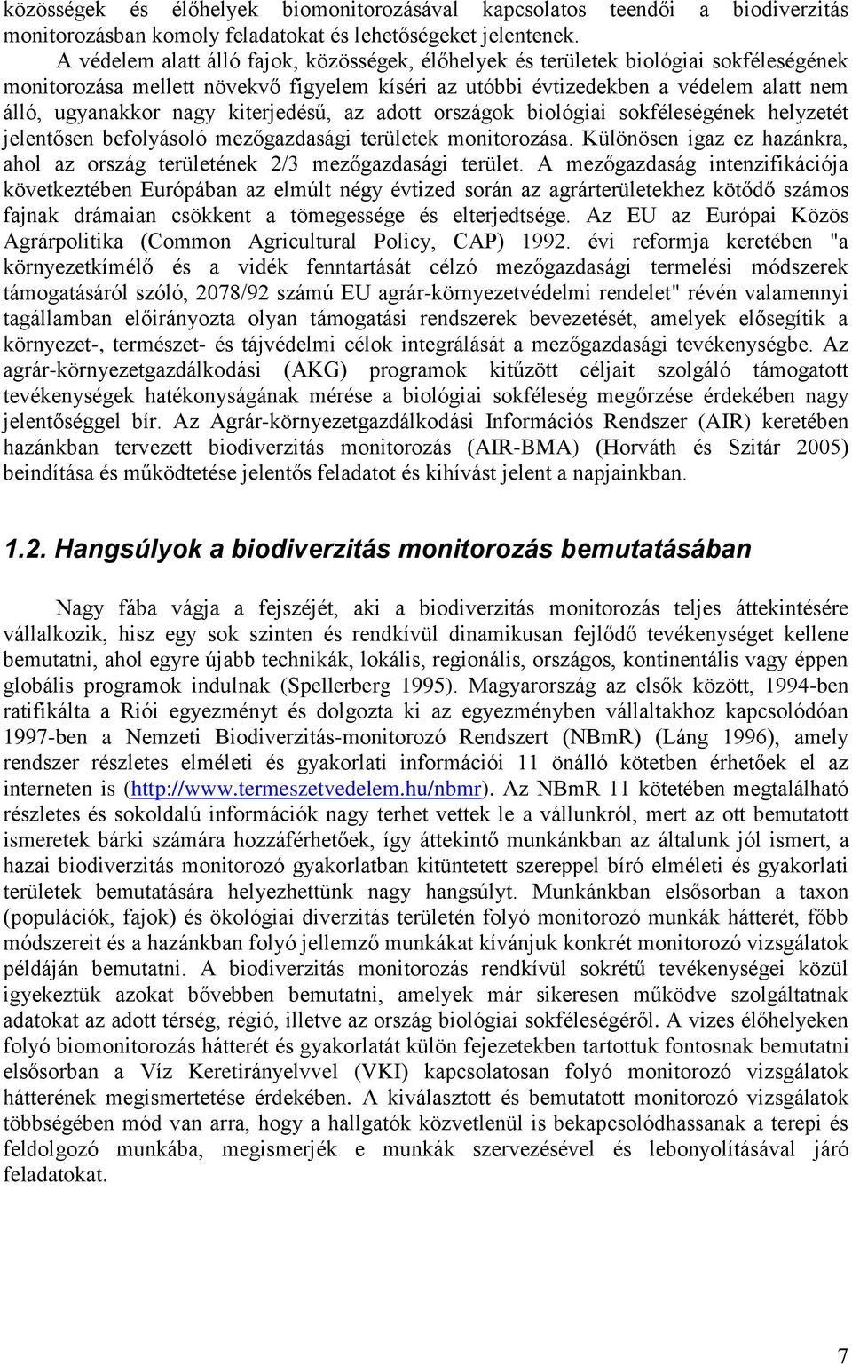 kiterjedésű, az adott országok biológiai sokféleségének helyzetét jelentősen befolyásoló mezőgazdasági területek monitorozása.