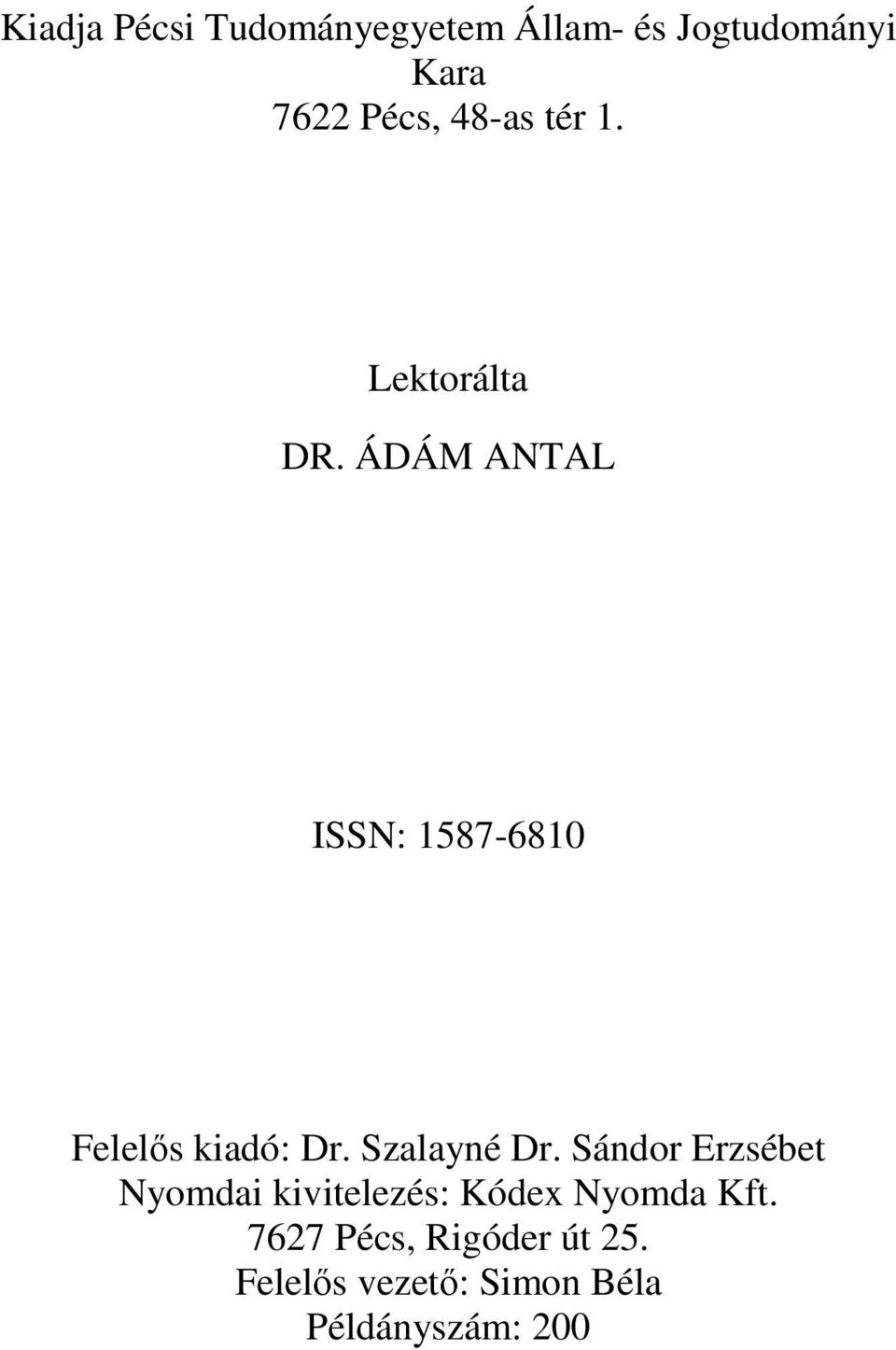 ÁDÁM ANTAL ISSN: 1587-6810 Felelős kiadó: Dr. Szalayné Dr.