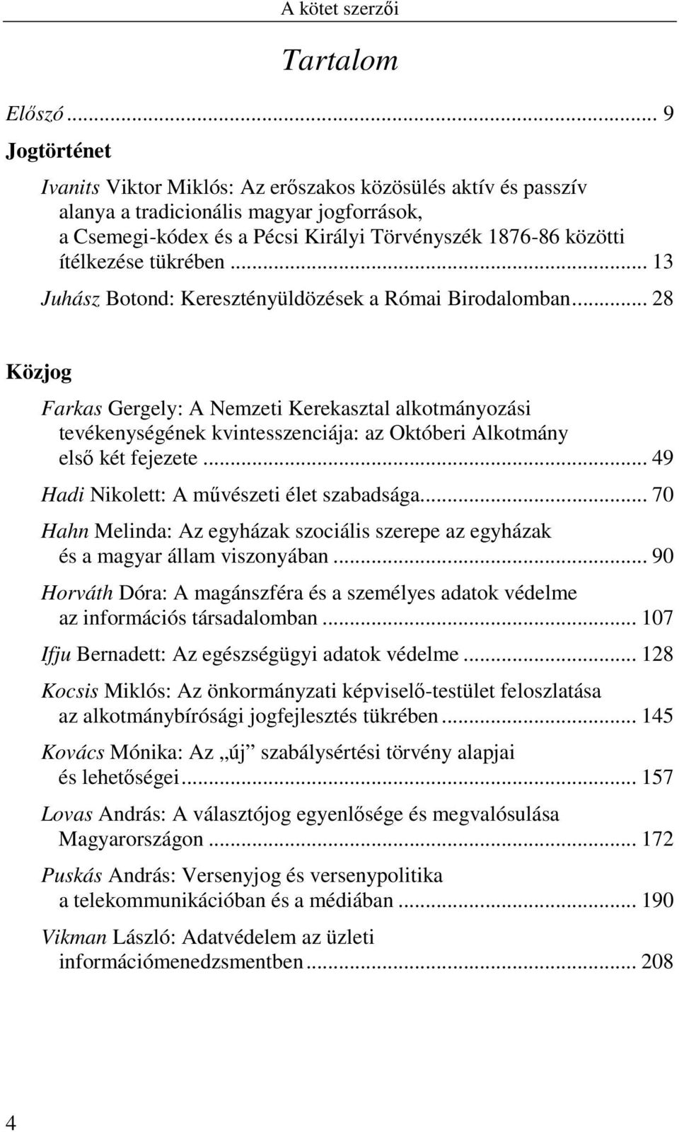 tükrében... 13 Juhász Botond: Keresztényüldözések a Római Birodalomban.