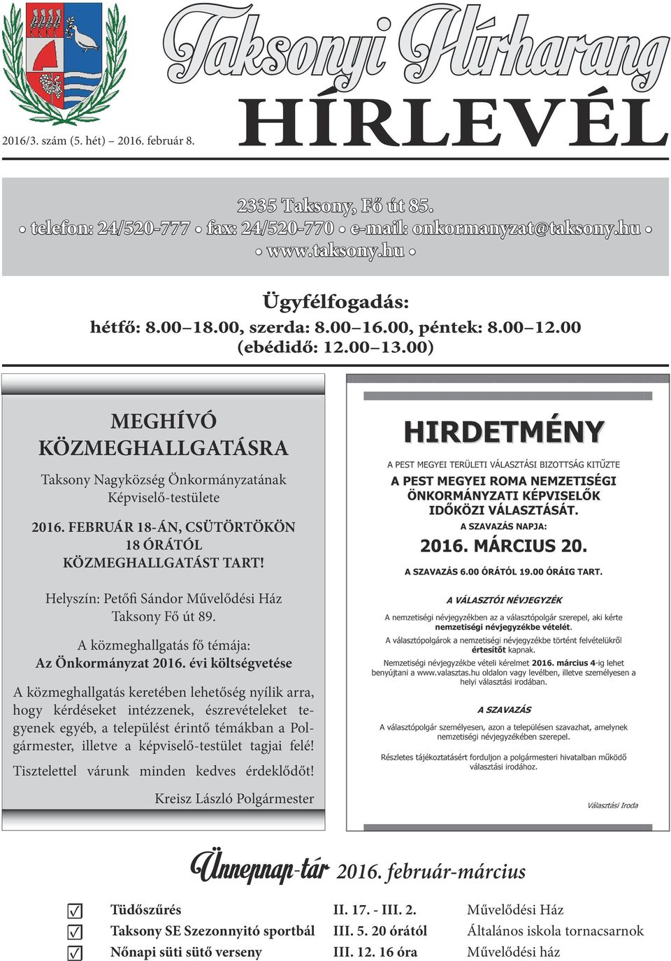 Helyszín: Petőfi Sándor Művelődési Ház Taksony Fő út 89. A közmeghallgatás fő témája: Az Önkormányzat 2016.