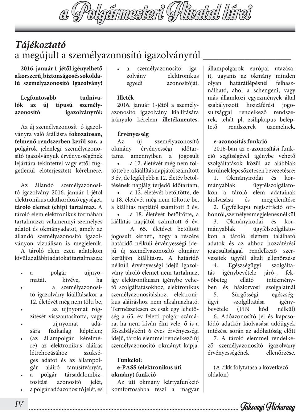 személyazonosító igazolványuk érvényességének lejártára tekintettel vagy ettől függetlenül előterjesztett kérelmére. Az állandó személyazonosító igazolvány 2016.