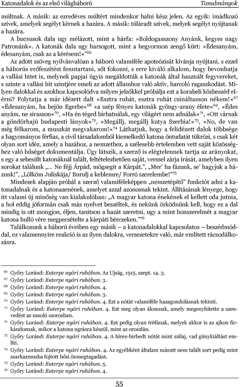 A katonák dala ugy harsogott, mint a hegyormon zengő kürt:»édesanyám, édesanyám, csak az a kérésem!