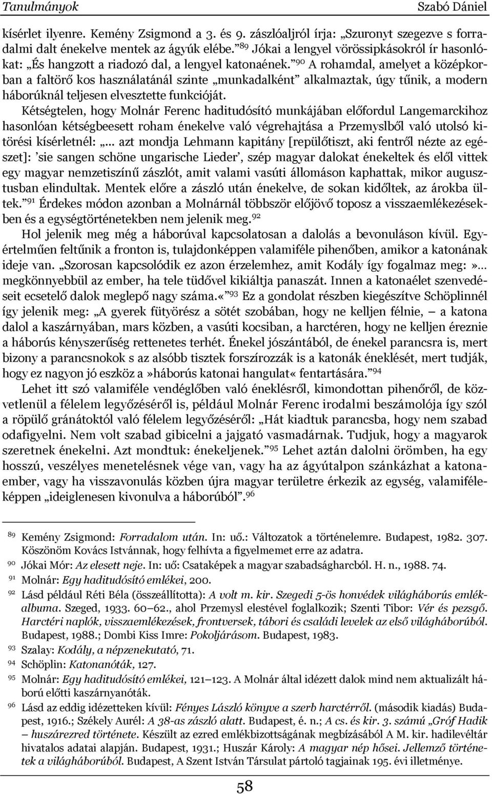 90 A rohamdal, amelyet a középkorban a faltörő kos használatánál szinte munkadalként alkalmaztak, úgy tűnik, a modern háborúknál teljesen elvesztette funkcióját.