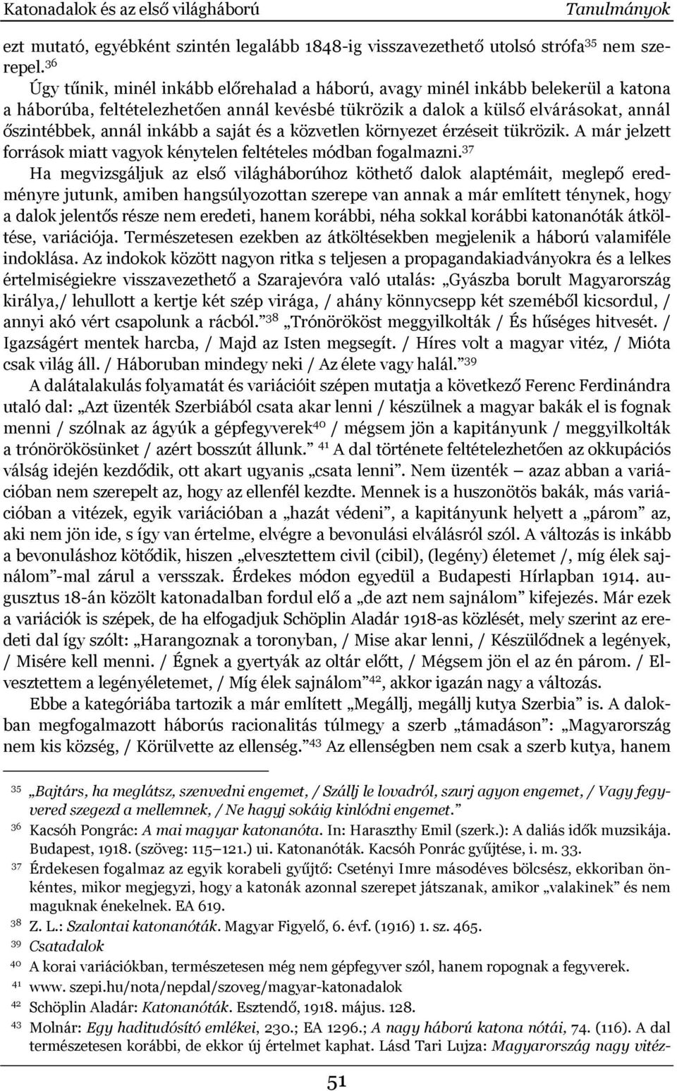 a saját és a közvetlen környezet érzéseit tükrözik. A már jelzett források miatt vagyok kénytelen feltételes módban fogalmazni.