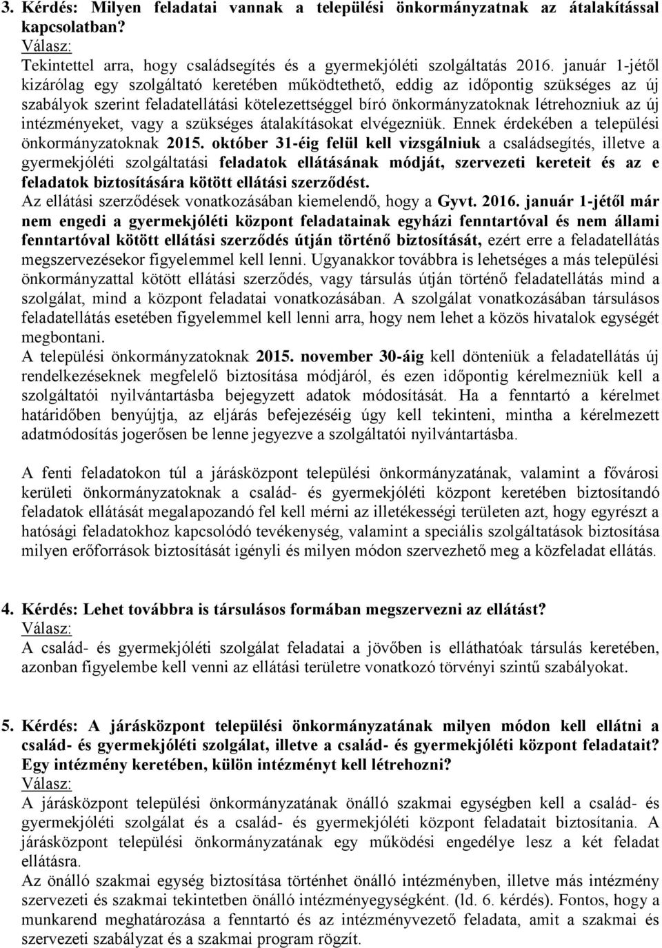 intézményeket, vagy a szükséges átalakításokat elvégezniük. Ennek érdekében a települési önkormányzatoknak 2015.