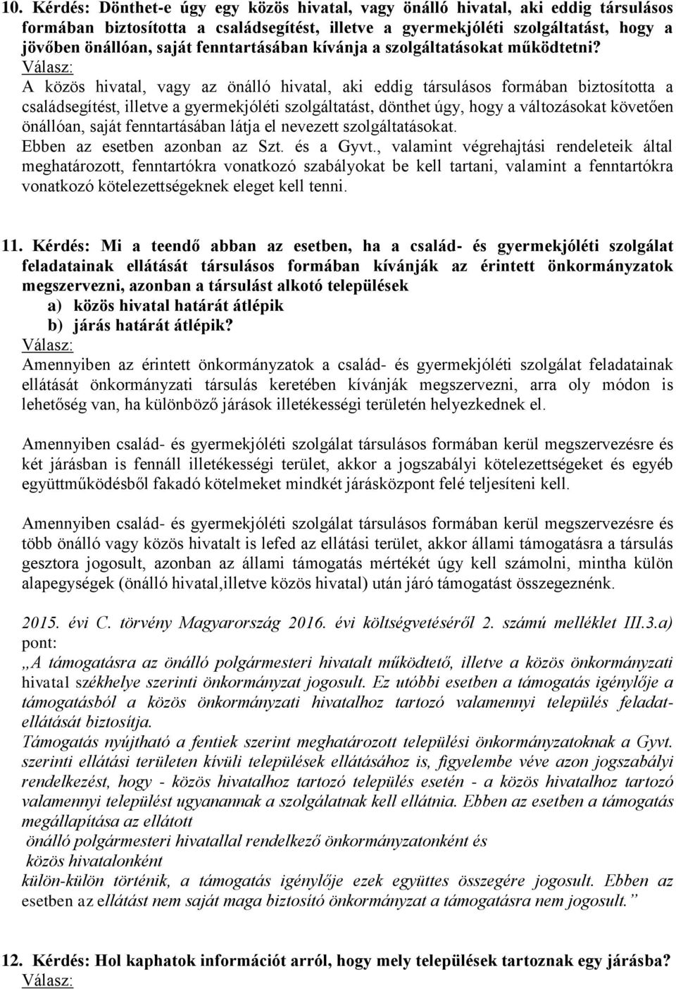 A közös hivatal, vagy az önálló hivatal, aki eddig társulásos formában biztosította a családsegítést, illetve a gyermekjóléti szolgáltatást, dönthet úgy, hogy a változásokat követően önállóan, saját