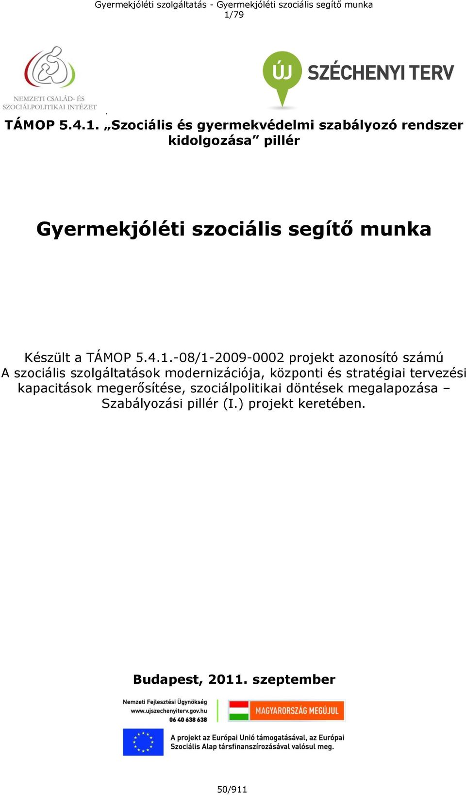 -08/1-2009-0002 projekt azonosító számú A szociális szolgáltatások modernizációja, központi és