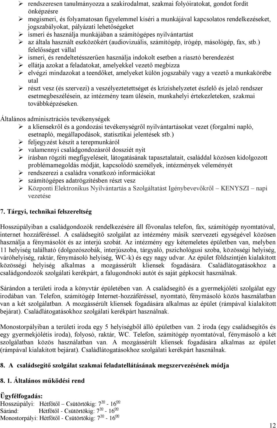 ) felelősséget vállal ismeri, és rendeltetésszerűen használja indokolt esetben a riasztó berendezést ellátja azokat a feladatokat, amelyekkel vezető megbízza elvégzi mindazokat a teendőket, amelyeket