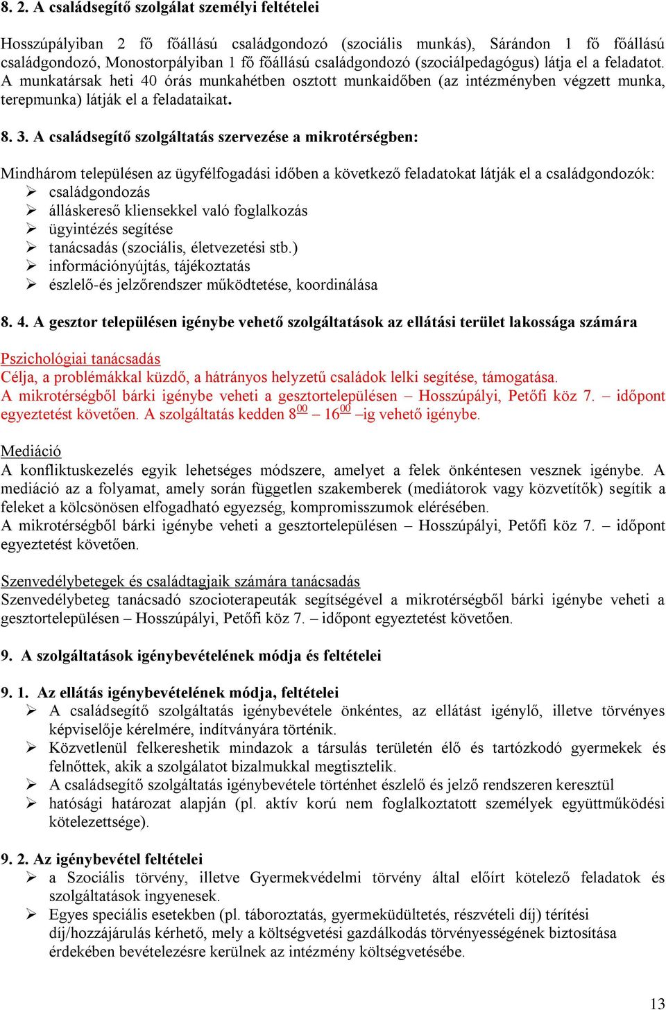 A családsegítő szolgáltatás szervezése a mikrotérségben: Mindhárom településen az ügyfélfogadási időben a következő feladatokat látják el a családgondozók: családgondozás álláskereső kliensekkel való