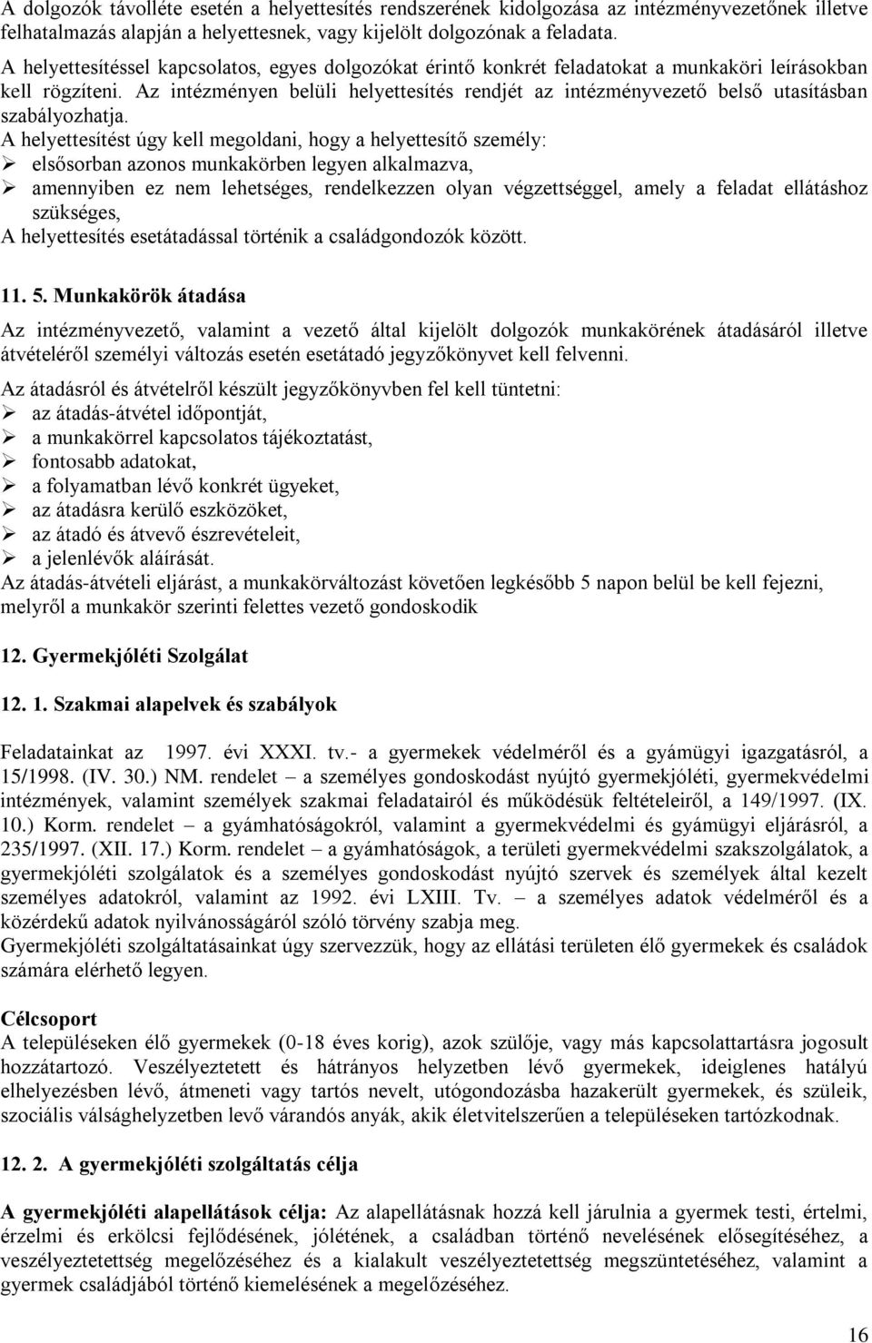 Az intézményen belüli helyettesítés rendjét az intézményvezető belső utasításban szabályozhatja.