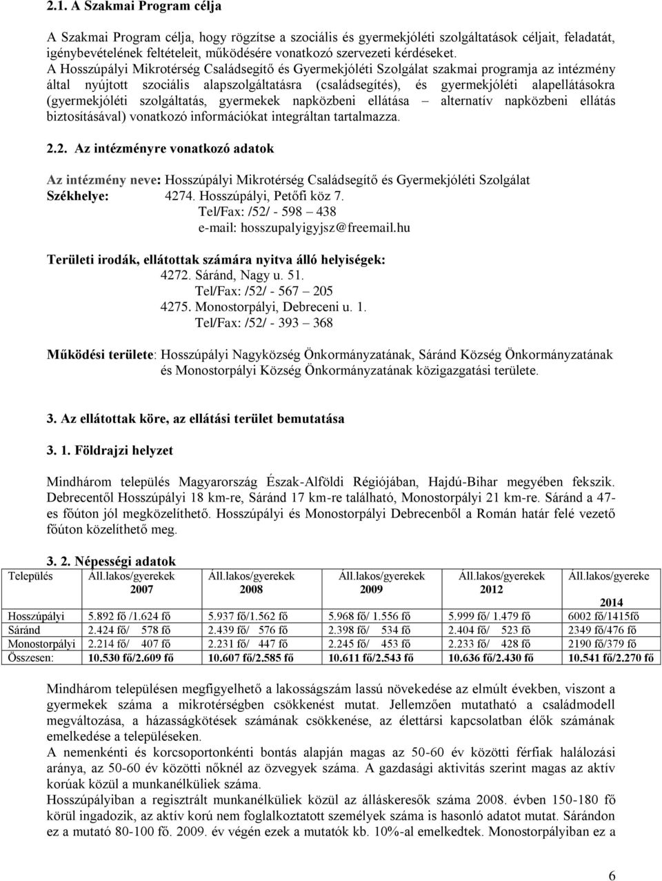 A Hosszúpályi Mikrotérség Családsegítő és Gyermekjóléti Szolgálat szakmai programja az intézmény által nyújtott szociális alapszolgáltatásra (családsegítés), és gyermekjóléti alapellátásokra