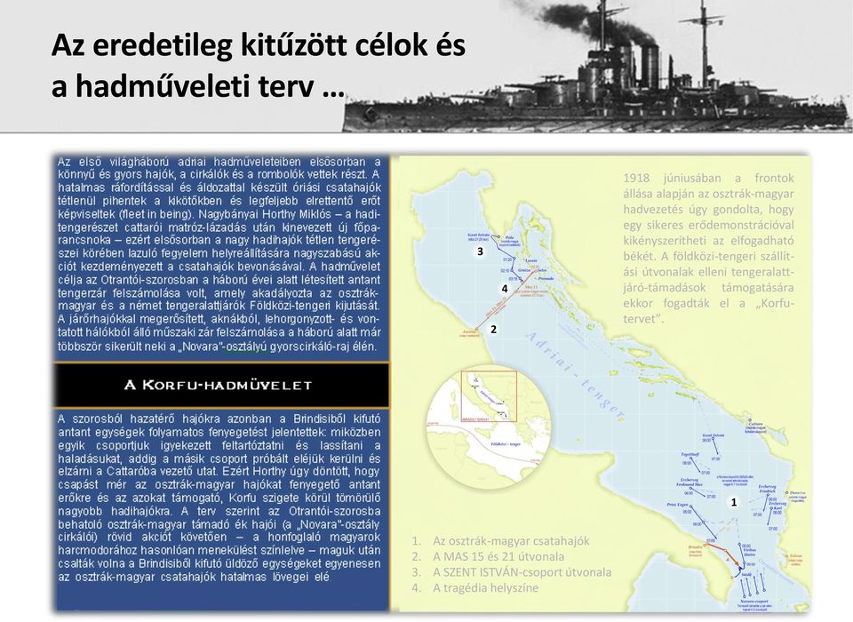 A földközi-tengeri szállítási útvonalak elleni tengeralattjáró-támadások támogatására ekkor fogadták el a