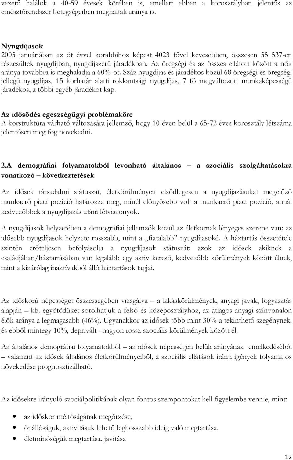 Az öregségi és az összes ellátott között a nők aránya továbbra is meghaladja a 60%-ot.