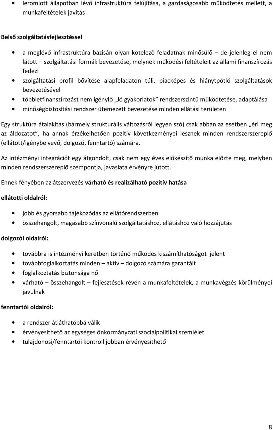 és hiánytpótló szolgáltatások bevezetésével többletfinanszírozást nem igénylő Jó gyakorlatok rendszerszintű működtetése, adaptálása minőségbiztosítási rendszer ütemezett bevezetése minden ellátási