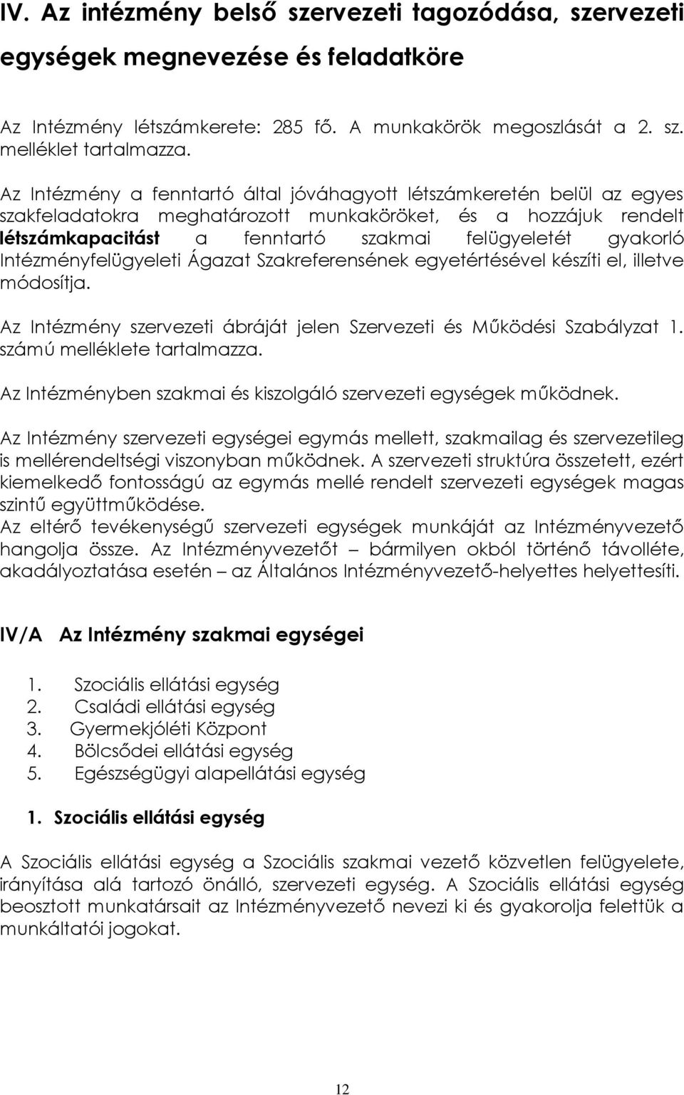 Intézményfelügyeleti Ágazat Szakreferensének egyetértésével készíti el, illetve módosítja. Az Intézmény szervezeti ábráját jelen Szervezeti és Működési Szabályzat 1. számú melléklete tartalmazza.