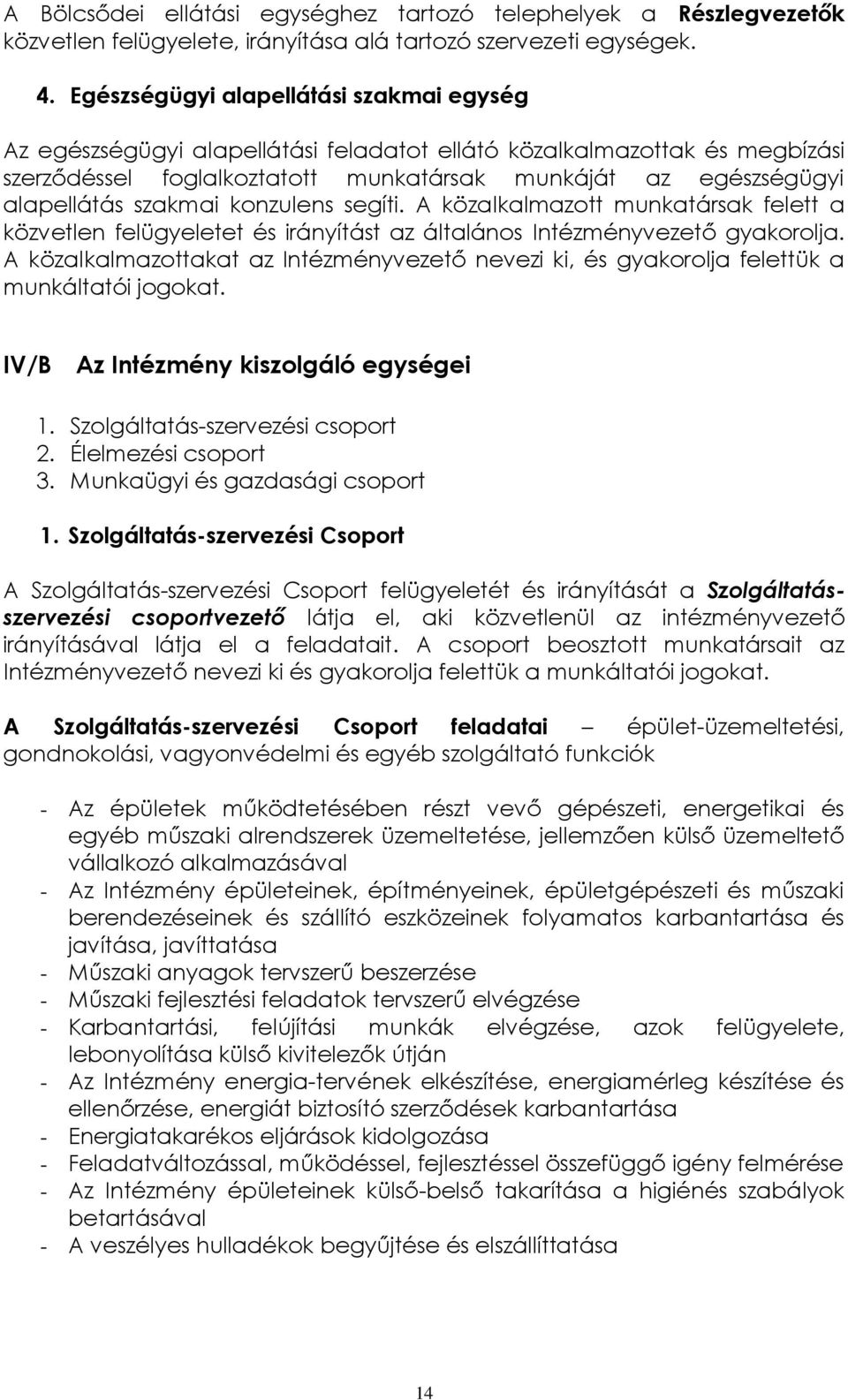 szakmai konzulens segíti. A közalkalmazott munkatársak felett a közvetlen felügyeletet és irányítást az általános Intézményvezető gyakorolja.