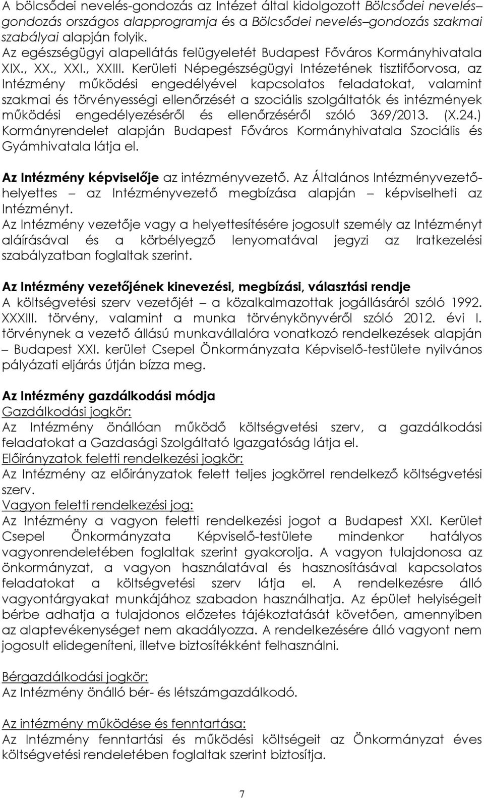 Kerületi Népegészségügyi Intézetének tisztifőorvosa, az Intézmény működési engedélyével kapcsolatos feladatokat, valamint szakmai és törvényességi ellenőrzését a szociális szolgáltatók és intézmények