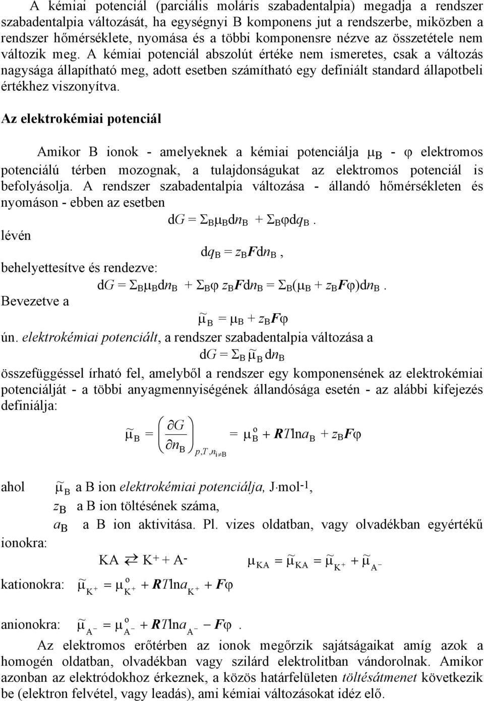 A kémiai potenciál abszolút értéke nem ismeretes, csak a változás nagysága állapítható meg, adott esetben számítható egy definiált standard állapotbeli értékhez viszonyítva.