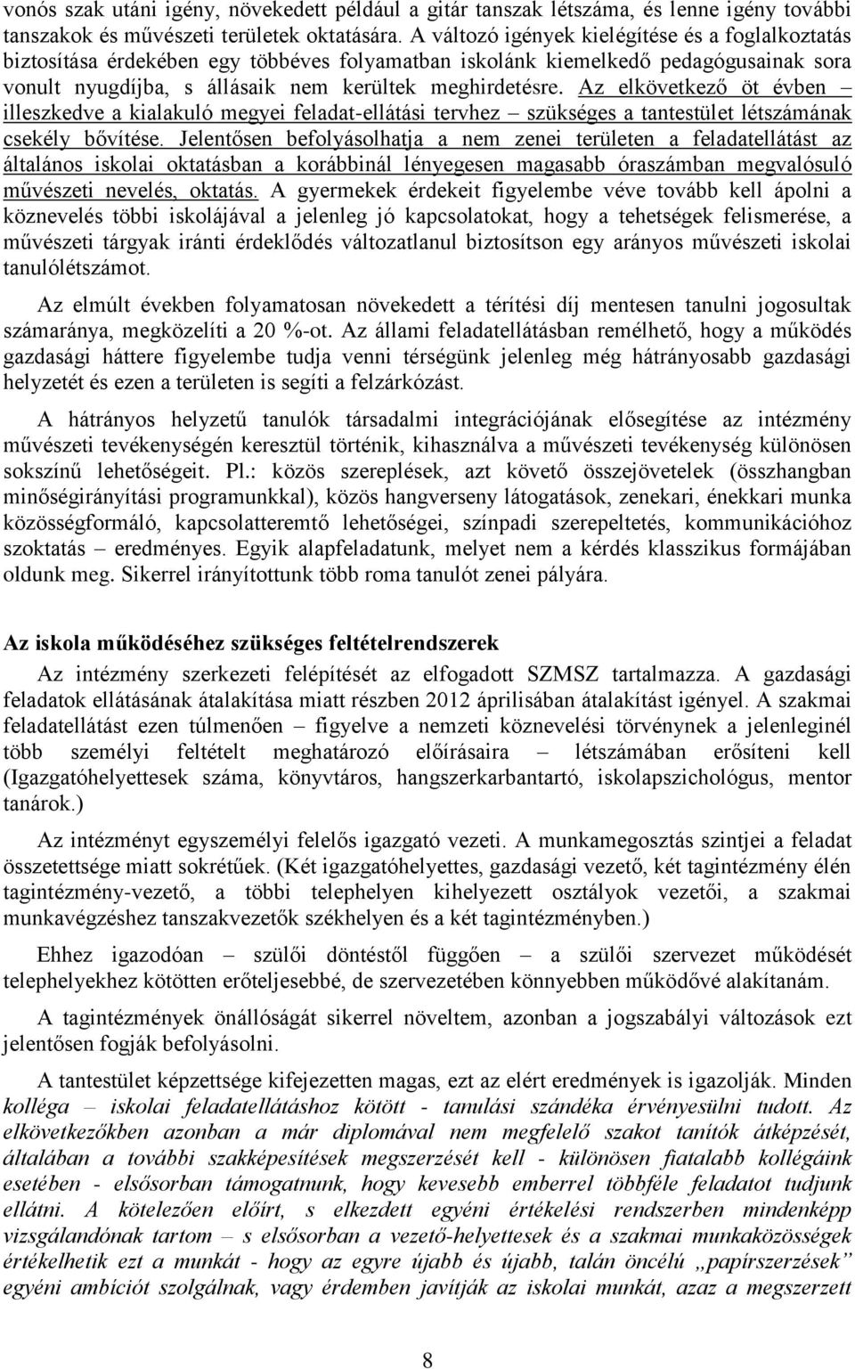 Az elkövetkező öt évben illeszkedve a kialakuló megyei feladat-ellátási tervhez szükséges a tantestület létszámának csekély bővítése.