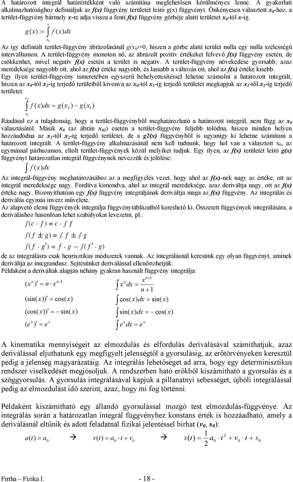 g( x) : = x Ú x0 f ( x) dx Az így definiált teület-függvény ábázolásánál g(x 0 )=0, iszen a göbe alatti teület nulla egy nulla szélességű intevallumon.