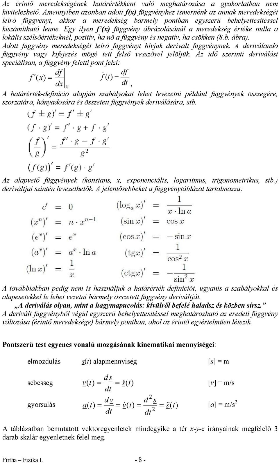 Egy ilyen f (x) függvény ábázolásánál a meedekség étéke nulla a lokális szélsőétékeknél, pozitív, a nő a függvény és negatív, a csökken (8.b. ába).