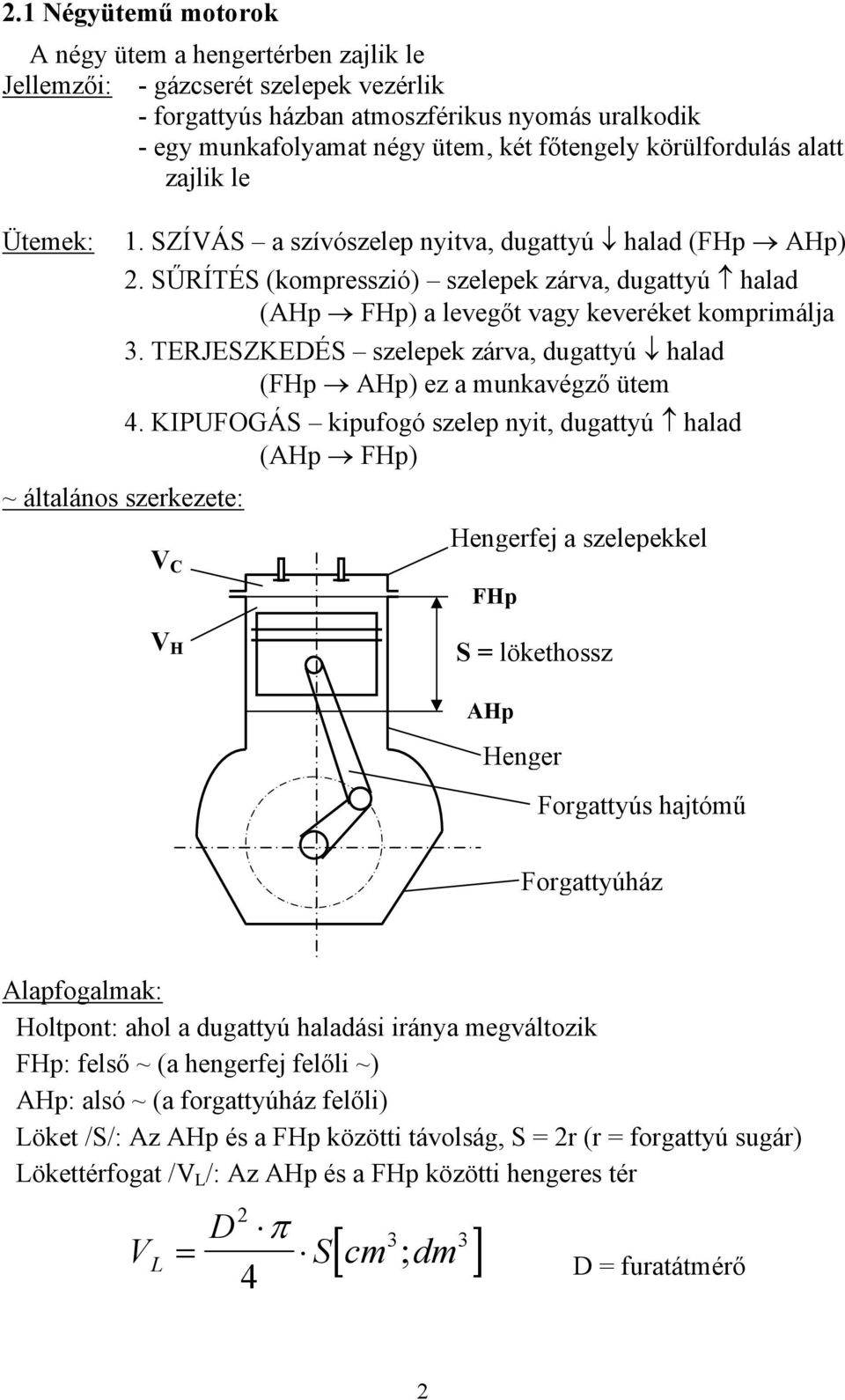 SŰRÍTÉS (kompresszió) szelepek zárva, dugattyú halad (AHp FHp) a levegőt vagy keveréket komprimálja 3. TERJESZKEDÉS szelepek zárva, dugattyú halad (FHp AHp) ez a munkavégző ütem 4.