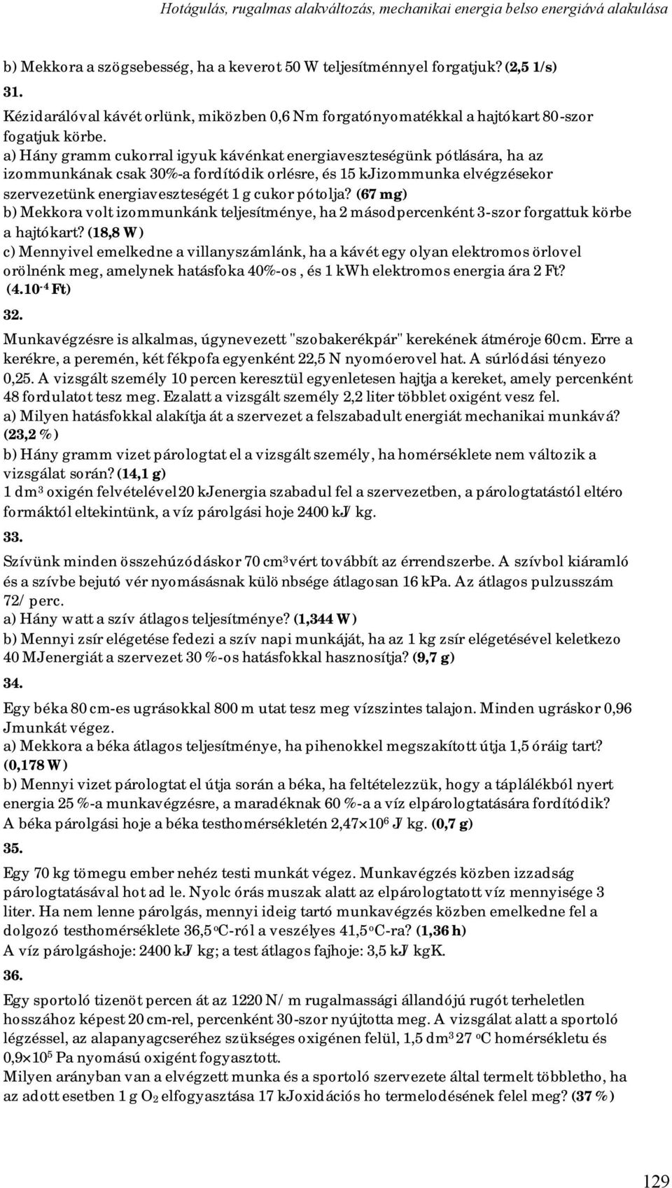 pótolja? (67 mg) b) Mekkora volt izommunkánk teljesítménye, ha 2 másodpercenként 3-szor forgattuk körbe a hajtókart?