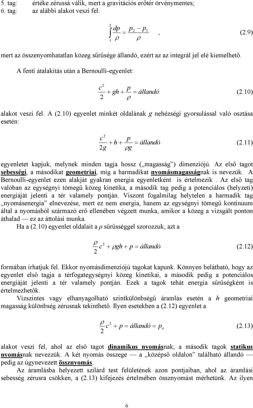 10) egyenlet minkét oldalának g nehézségi gyorsulással való osztása esetén: c g + h + p ρg = állandó (.11) egyenletet kapjuk, melynek minden tagja hossz ( magasság ) dimenziójú.