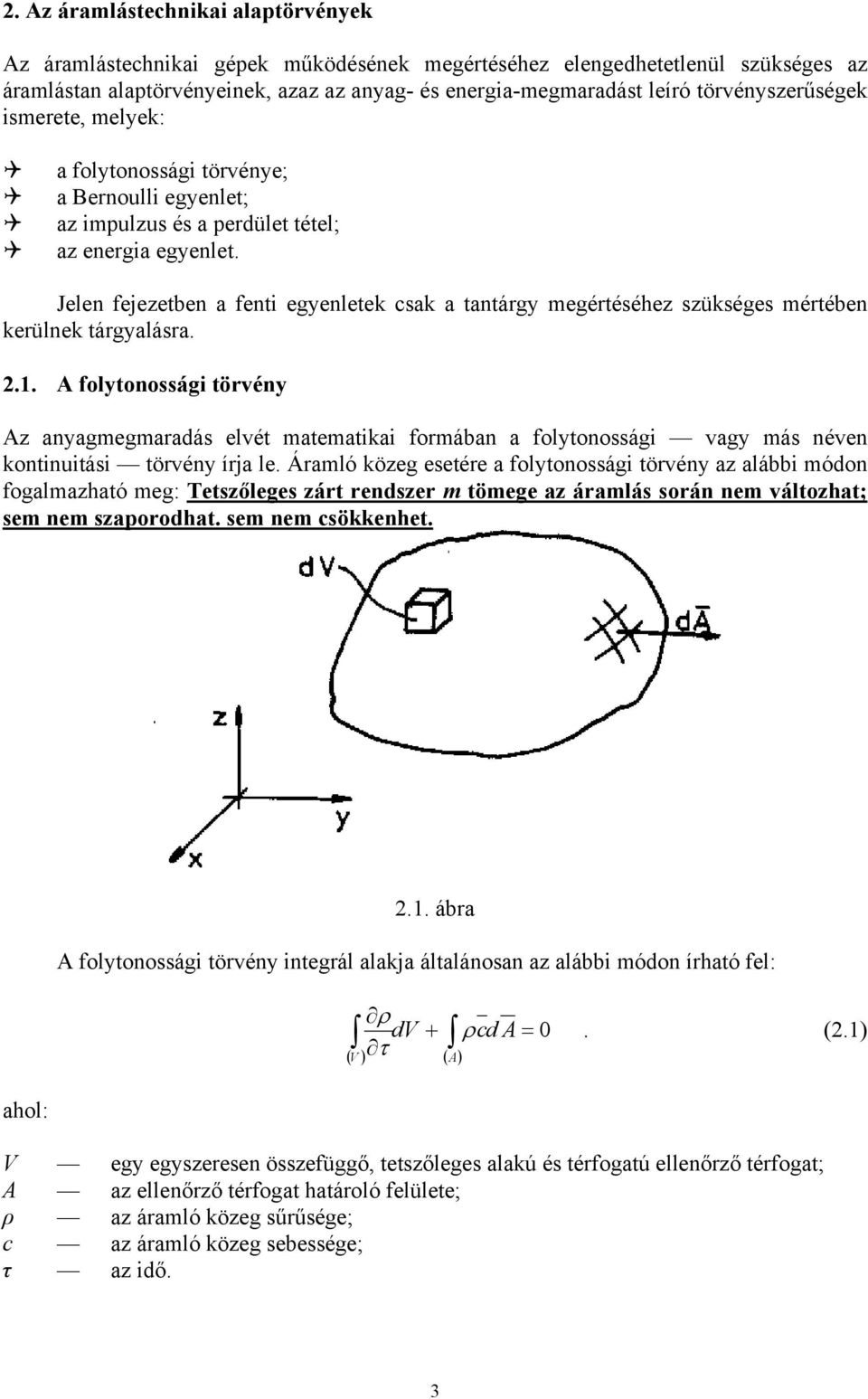 Jelen fejezetben a fenti egyenletek csak a tantárgy megértéséhez szükséges mértében kerülnek tárgyalásra..1.