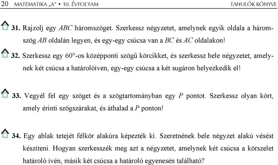 Szerkessz egy 60 -os középponti szögű körcikket, és szerkessz bele négyzetet, amelynek két csúcsa a határolóíven, egy-egy csúcsa a két sugáron helyezkedik el! 33.