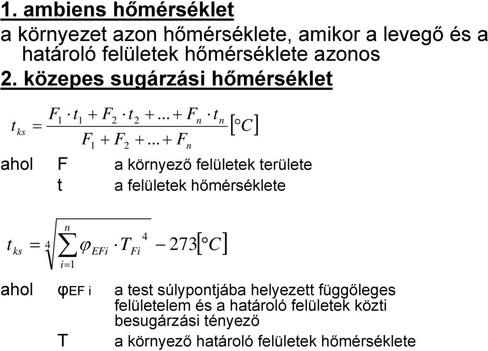 .. + Fn [ C] ahol F a környező felületek területe t a felületek hőmérséklete t ks n = 4 ϕ EFi TFi 273 i= 1 4 [ C ]