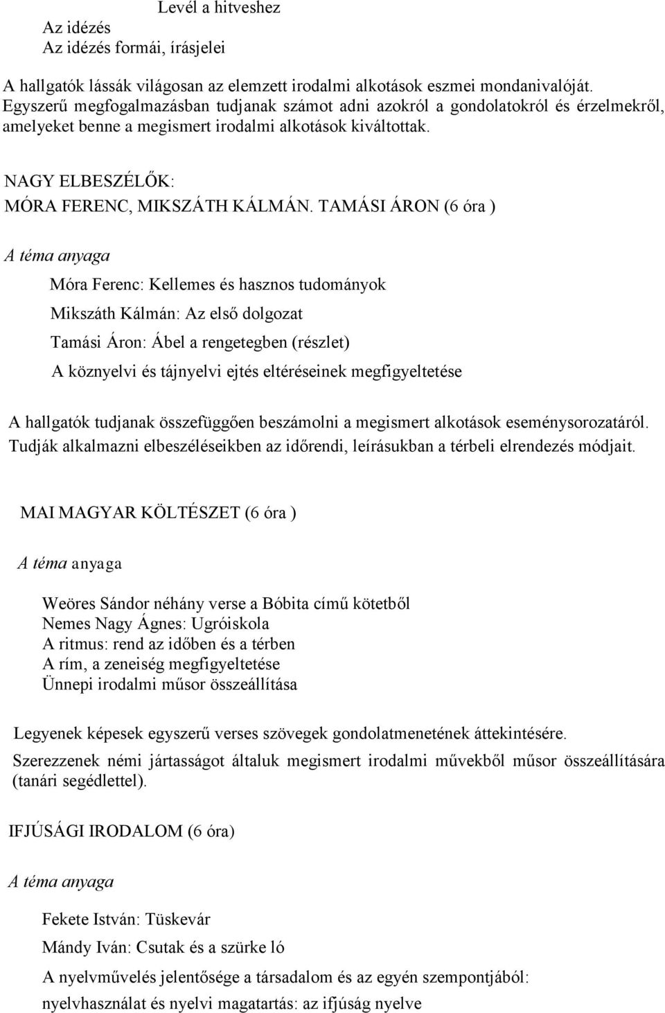 TAMÁSI ÁRON (6 óra ) Móra Ferenc: Kellemes és hasznos tudományok Mikszáth Kálmán: Az első dolgozat Tamási Áron: Ábel a rengetegben (részlet) A köznyelvi és tájnyelvi ejtés eltéréseinek